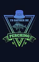 I'd Rather Be Perching: Great Journal with a Fishing Theme.