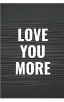 Love You More: Blank Lined Composition Notebook Journal, 120 Page, Black Glossy Finish Quote Cover, 6x9