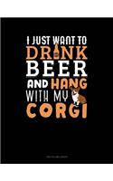 I Just Want To Drink Beer & Hang With My Corgi: Two Column Ledger(1072 Two Column Ledger)