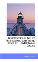 Brief Memoirs of the Late Right Reverend John Thomas James, D.D., Lord Bishop of Calcutta