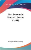 First Lessons In Practical Botany (1881)