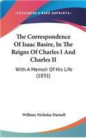 The Correspondence of Isaac Basire, in the Reigns of Charles I and Charles II