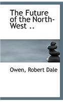 The Future of the North-West ..