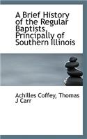 A Brief History of the Regular Baptists, Principally of Southern Illinois