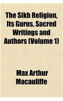 The Sikh Religion, Its Gurus, Sacred Writings and Authors (Volume 1)