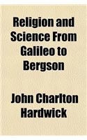 Religion and Science from Galileo to Bergson