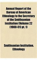 Annual Report of the Bureau of American Ethnology to the Secretary of the Smithsonian Institution (Volume 22 (1900-01) PT. 1)