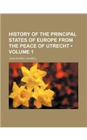 History of the Principal States of Europe from the Peace of Utrecht (Volume 1)