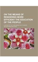 On the Means of Rendering More Efficient the Education of the People; A Letter to the Lord Bishop of St. David's