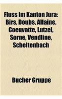 Fluss Im Kanton Jura: Birs, Doubs, Allaine, Coeuvatte, Lutzel, Sorne, Vendline, Scheltenbach(German)