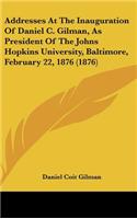 Addresses at the Inauguration of Daniel C. Gilman, as President of the Johns Hopkins University, Baltimore, February 22, 1876 (1876)