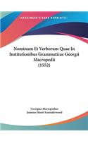 Nominum Et Verborum Quae in Institutionibus Grammaticae Georgii Macropedii (1552)