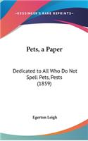 Pets, a Paper: Dedicated to All Who Do Not Spell Pets, Pests (1859)