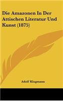 Die Amazonen in Der Attischen Literatur Und Kunst (1875)