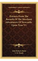 Extracts from the Records of the Merchant Adventurers of Newcastle-Upon-Tyne V1