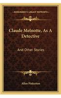 Claude Melnotte, As A Detective: And Other Stories