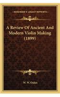 A Review of Ancient and Modern Violin Making (1899)