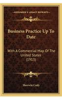 Business Practice Up To Date: With A Commercial Map Of The United States (1913)(English)