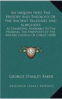 An Inquiry Into The History And Theology Of The Ancient Vallenses And Albigenses: As Exhibiting, Agreeably To The Promises, The Perpetuity Of The Sincere Church Of Christ (1838)(English)