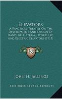 Elevators: A Practical Treatise On The Development And Design Of Hand, Belt, Steam, Hydraulic, And Electric Elevators (1915)