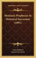 Messianic Prophecies in Historical Succession (1891)