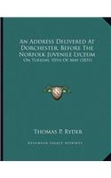 Address Delivered At Dorchester, Before The Norfolk Juvenile Lyceum