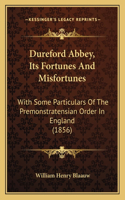 Dureford Abbey, Its Fortunes And Misfortunes