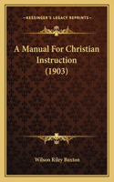 A Manual For Christian Instruction (1903)