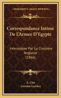 Correspondance Intime De L'Armee D'Egypte