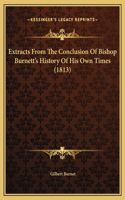 Extracts From The Conclusion Of Bishop Burnett's History Of His Own Times (1813)