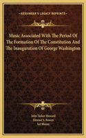 Music Associated With The Period Of The Formation Of The Constitution And The Inauguration Of George Washington