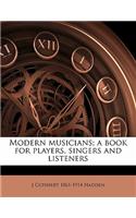 Modern Musicians; A Book for Players, Singers and Listeners