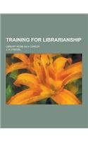 Training for Librarianship; Library Work as a Career