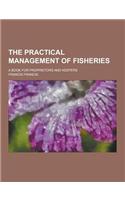 The Practical Management of Fisheries; A Book for Proprietors and Keepers: (English)