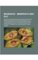 Bioshock - Minerva's Den DLC: Minerva's Den Radio Messages, Minerva's Den Audio Diaries, Minerva's Den Audio Files, Minerva's Den Characters, Minerv