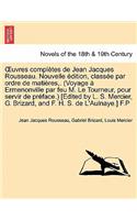 Uvres Completes de Jean Jacques Rousseau. Nouvelle Dition, Class E Par Ordre de Mati Res, . (Voyage Ermenonville Par Feu M. Le Tourneur, Pour Servir D