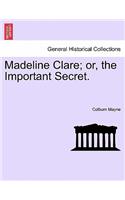 Madeline Clare; Or, the Important Secret.