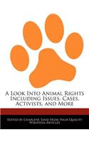 A Look Into Animal Rights Including Issues, Cases, Activists, and More: (English)