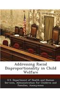 Addressing Racial Disproportionality in Child Welfare: (English)