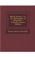 Moral Science, Or, the Philosophy of Obligation: (English)
