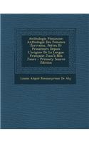 Anthologie Feminine: Anthologie Des Femmes Ecrivains, Poetes Et Prosateurs Depuis L'Origine de La Langue Francaise Jusu'a Nos Jours