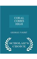 Coral Comes High - Scholar's Choice Edition