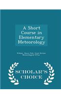 A Short Course in Elementary Meteorology - Scholar's Choice Edition