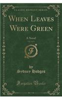 When Leaves Were Green, Vol. 2 of 3: A Novel (Classic Reprint)