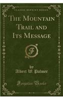 The Mountain Trail and Its Message (Classic Reprint)