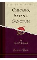 Chicago, Satan's Sanctum (Classic Reprint)