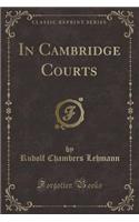 In Cambridge Courts (Classic Reprint)