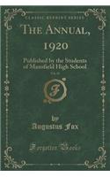 The Annual, 1920, Vol. 13: Published by the Students of Mansfield High School (Classic Reprint)