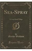 Sea-Spray: A Long Island Village (Classic Reprint)