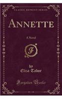 Annette: A Novel (Classic Reprint): A Novel (Classic Reprint)